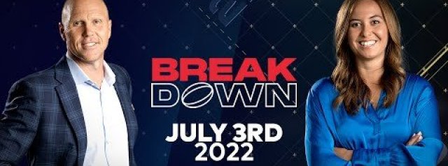 The Breakdown - July 3rd, 2022